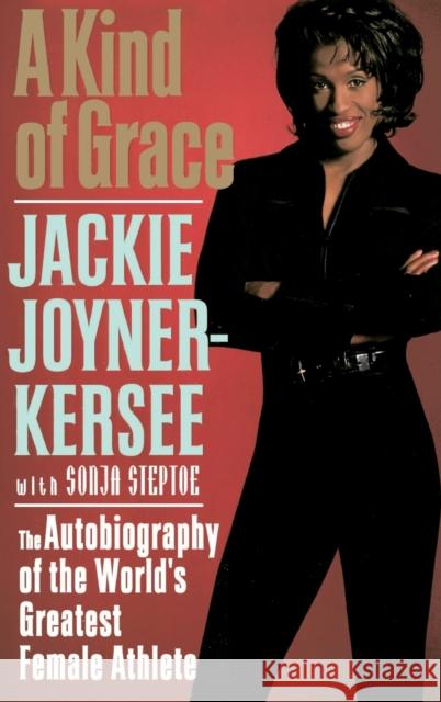 A Kind of Grace: The Autobiography of the World's Greatest Female Athlete Jacqueline Joyner-Kersee Sonja Steptoe 9780446522489 Warner Books