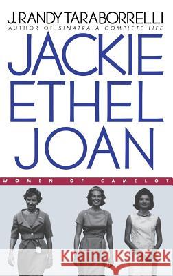 Jackie, Ethel, Joan: Women of Camelot J. Randy Taraborrelli 9780446524261 Warner Books