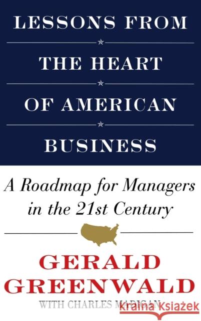 Lessons from the Heart of American Business: A Roadmap for Mgrs in the 21st Century Gerald Greenwald Charles Madigan 9780446525442 Warner Books