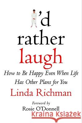 I'd Rather Laugh: How to Be Happy Even When Life Has Other Plans for You Linda Richman 9780446526760 Warner Books