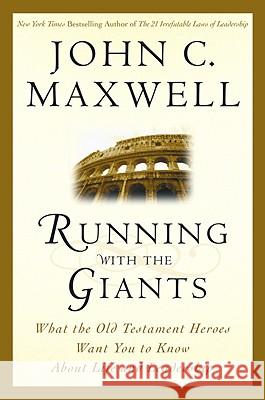 Running with the Giants: What Old Testament Heroes Want You to Know about Life and Leadership John C. Maxwell 9780446530699 Faithwords