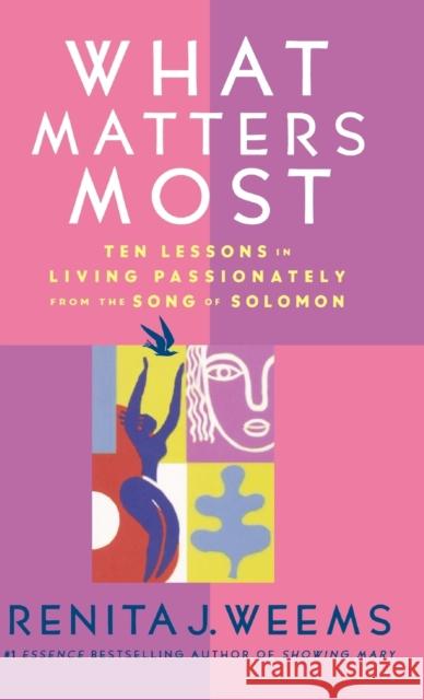 What Matters Most: Ten Lessons in Living Passionately from the Song of Solomon Renita J. Weems 9780446532419 Walk Worthy Press