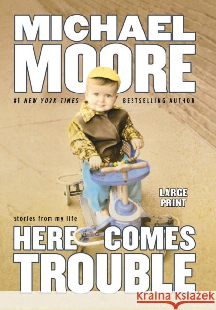 Here Comes Trouble: Stories from My Life (Large type / large print Edition) Moore, Michael 9780446541213