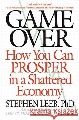 Game Over: How You Can Prosper in a Shattered Economy Stephen Leeb, Ph.D. 9780446544818 Time Warner Trade Publishing