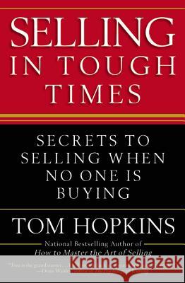 Selling in Tough Times: Secrets to Selling When No One Is Buying Tom Hopkins 9780446548137 Business Plus