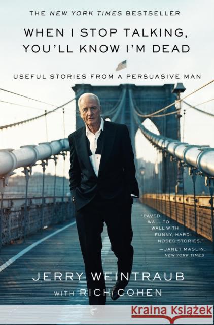 When I Stop Talking, You'll Know I'm Dead: Useful Stories from a Persuasive Man Weintraub, Jerry 9780446548168 Twelve