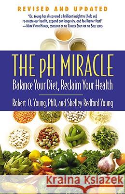 The pH Miracle: Balance Your Diet, Reclaim Your Health Shelley Redford Young, Robert O Young, PhD 9780446556187 Time Warner Trade Publishing