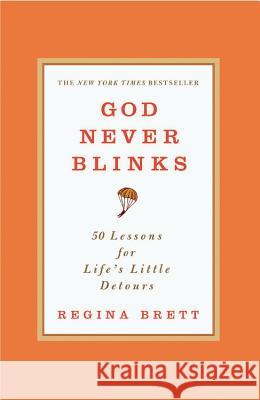 God Never Blinks: 50 Lessons for Life's Little Detours Regina Brett 9780446556514