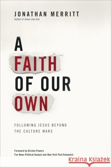 A Faith of Our Own: Following Jesus Beyond the Culture Wars Jonathan Merritt 9780446557238