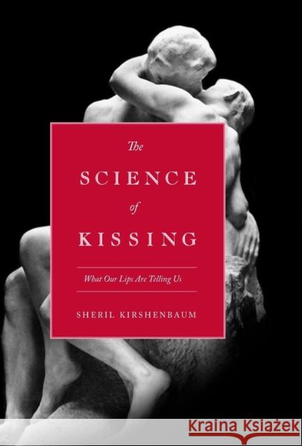 The Science of Kissing: What Our Lips Are Telling Us Sheril Kirshenbaum 9780446559904 Grand Central Publishing