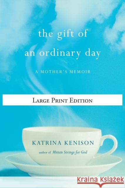 The Gift of an Ordinary Day: A Mother's Memoir Katrina Kenison 9780446559959