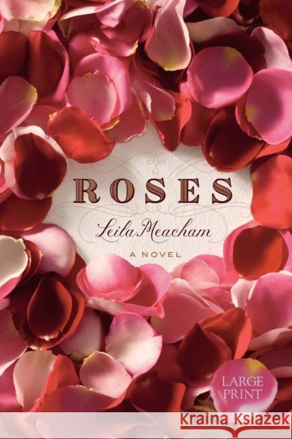 Roses (Large Print Edition) Meacham, Leila 9780446559980