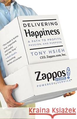 Delivering Happiness: A Path to Profits, Passion, and Purpose Hsieh, Tony 9780446563048 Business Plus