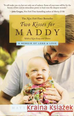 Two Kisses for Maddy: A Memoir of Loss & Love Matt Logelin 9780446564298 Grand Central Publishing