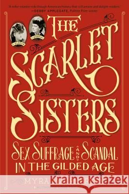 Scarlet Sisters: Sex, Suffrage, and Scandal in the Gilded Age MacPherson, Myra 9780446570244