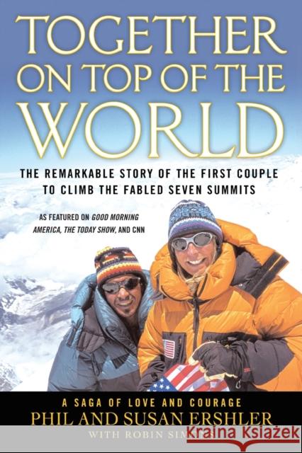 Together on Top of the World: The Remarkable Story of the First Couple to Climb the Fabled Seven Summits Phil and Susan Ershler Susan Ershler Robin Simons 9780446570916