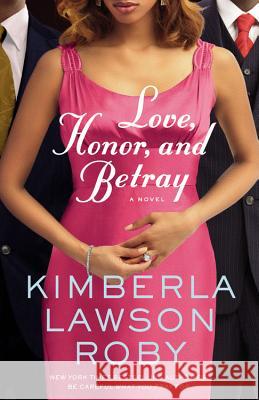 Love, Honor, and Betray Kimberla Lawson Roby 9780446572446 Grand Central Publishing