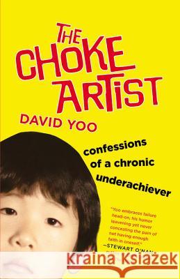 The Choke Artist: Confessions of a Chronic Underachiever David Yoo 9780446573450 Grand Central Publishing