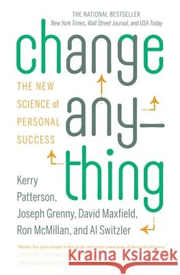 Change Anything: The New Science of Personal Success Kerry Patterson Joseph Grenny David Maxfield 9780446573900 Business Plus