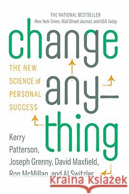 Change Anything: The New Science of Personal Success Kerry Patterson, Joseph Grenny, David Maxfield, Ron McMillan, Al Switzler 9780446573917 Time Warner Trade Publishing