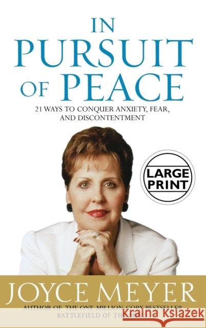 In Pursuit of Peace: 21 Ways to Conquer Anxiety, Fear, and Discontentment Joyce Meyer 9780446577359 Faithwords