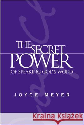 The Secret Power of Speaking God's Word Joyce Meyer 9780446577366 Faithwords