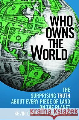Who Owns the World: The Surprising Truth about Every Piece of Land on the Planet President Kevin Cahill (University of New Mexico), Rob McMahon 9780446581219 Time Warner Trade Publishing