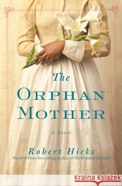 The Orphan Mother: A Novel Robert Hicks 9780446581677