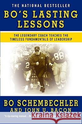 Bo's Lasting Lessons: The Legendary Coach Teaches the Timeless Fundamentals of Leadership Bo Schembechler John U. Bacon 9780446582001 Business Plus