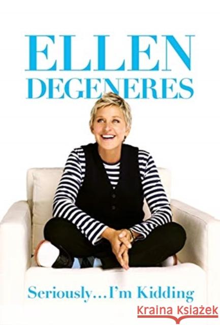 Seriously I'm Kidding Ellen DeGeneres 9780446585026 Grand Central Publishing