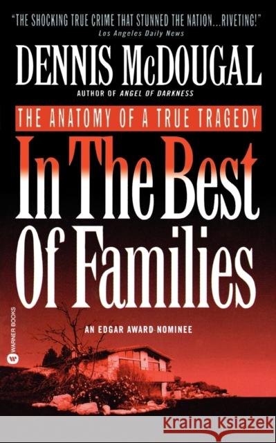 In the Best of Families: The Anatomy of a True Tragedy Dennis McDougal Dennis Macdougal 9780446602358 Grand Central Publishing