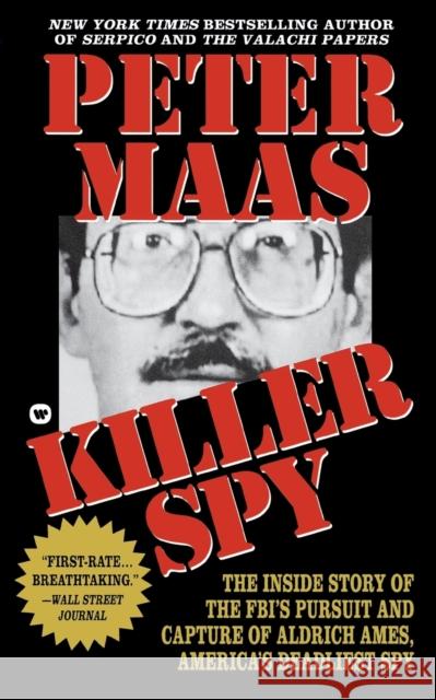 Killer Spy: Inside Story of the FBI's Pursuit and Capture of Aldrich Ames, America's Deadliest Spy Maas, Peter 9780446602792 Grand Central Publishing