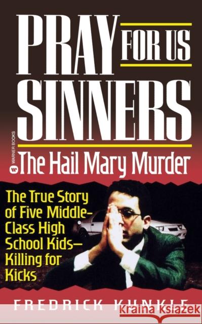 Pray for Us Sinners: The Hall Mary Murder Fredrick Kunkle Frederick Kunkle 9780446602891 Grand Central Publishing