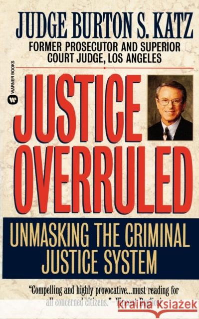 Justice Overruled: Unmasking the Criminal Justice System Burton S. Katz 9780446606110 Warner Books