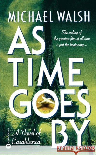 As Time Goes by: A Novel of Casablanca Michael Walsh 9780446607452 Warner Books