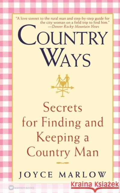 Country Ways: Secrets for Finding and Keeping a Country Man Joyce Marlow 9780446608923 Warner Books