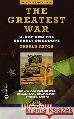 The Greatest War: Vol II: D-Day and the Assault on Europe Gerald Astor 9780446610476