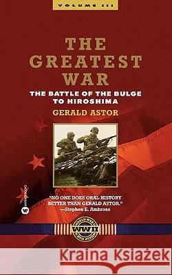 The Greatest War: v. 3: Battle of the Bulge to Hiroshima Gerald Astor 9780446610483