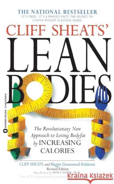 Cliff Sheats' Lean Bodies: The Revolutionary New Approach to Losing Bodyfat by Increasing Calories Cliff Sheats Linda Thornbrugh Maggie Greenwood-Robinson 9780446670302 Warner Books