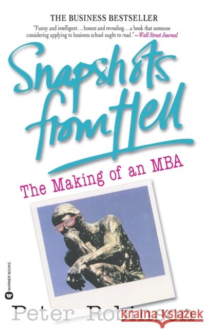 Snapshots from Hell: The Making of an MBA Peter Robinson 9780446671170 Warner Books