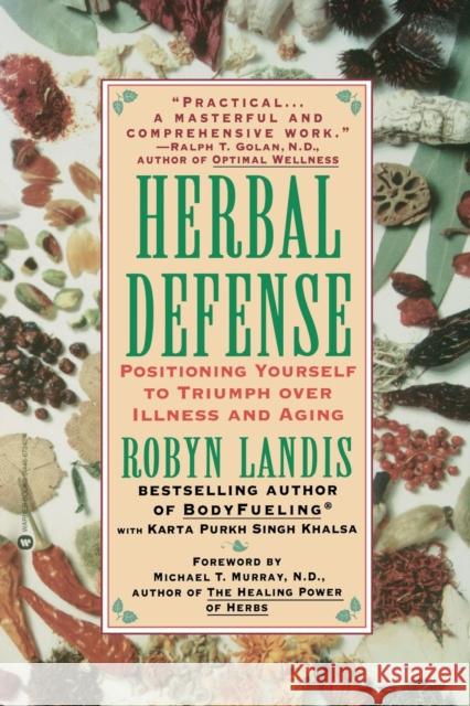 Herbal Defense: Positioning Yourself to Triumph Over Illness and Aging Robyn Landis Karta P. Khalsa Michael T. Murray 9780446672429 Warner Books