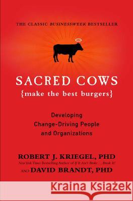 Sacred Cows Make the Best Burgers: Developing Change-Driving People and Organizations Robert Kriegel David Brandt 9780446672603 Warner Books