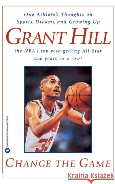 Change the Game: One Athlete's Thoughts on Sports, Dreams, and Growing Up Grant Hill 9780446672627 Warner Books