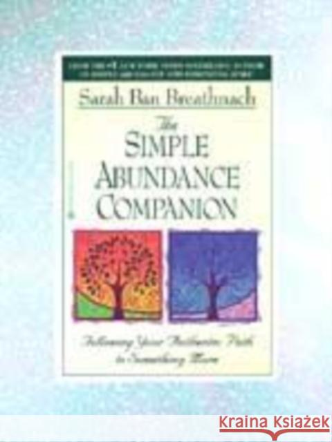 The Simple Abundance Companion: Following Your Authentic Path to Something More Ban Breathnach, Sarah 9780446673334