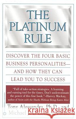 The Platinum Rule: Discover the Four Basic Business Personalities Anthony J Alessandra, Michael J. O'Connor 9780446673433 Little, Brown & Company