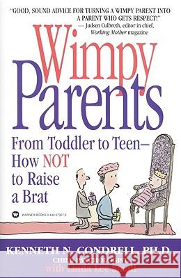 Wimpy Parents: From Toddler to Teen-How Not to Raise a Brat Kenneth N. Condrell Linda Lee Small 9780446673679 Warner Books