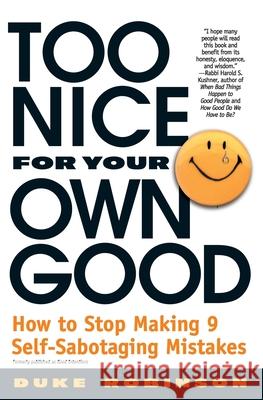 Too Nice for Your Own Good: How to Stop Making 9 Self-Sabotaging Mistakes Duke Robinson 9780446673860 Warner Books