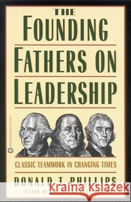 The Founding Fathers on Leadership: Classic Teamwork in Changing Times  9780446674256 Little, Brown & Company