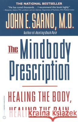 The Mindbody Prescription: Healing the Body, Healing the Pain John E. Sarno 9780446675154 Warner Books