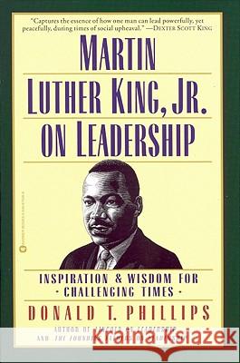 Martin Luther King Jr. on Leadership: Inspiration and Wisdom for Challenging Times Martin Luther King, Jr., Donald T. Phillips 9780446675468